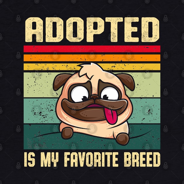 pro adoption retro cute pug dog lover, adopted is my favorite breed gift, adopt dont shop by Moe99